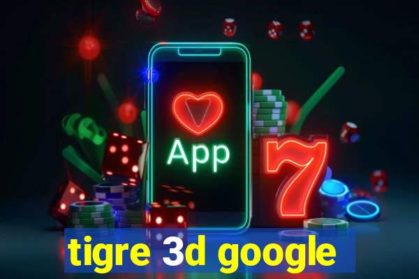 tigre 3d google